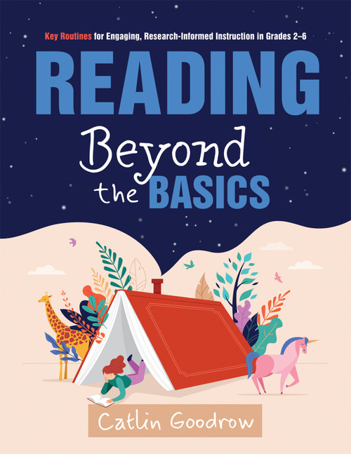Reading Beyond the Basics (Key Routines for Engaging, Research-Informed Instruction in Grades 2-6 (Practical methods for effective reading instruction)) by Catlin Goodrow, 9781962188210