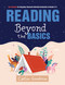 Reading Beyond the Basics (Key Routines for Engaging, Research-Informed Instruction in Grades 2-6 (Practical methods for effective reading instruction)) by Catlin Goodrow, 9781962188210