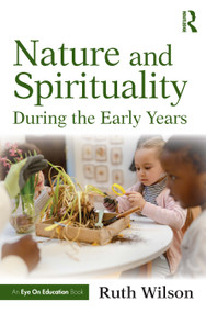 Nature and Spirituality During the Early Years by Ruth Wilson, 9781032936123
