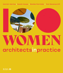100 Women (Architects in Practice) - 9781915722706 by Tom Ravenscroft, Harriet Harriss, Naomi House, Monika Parrinder, 9781915722706
