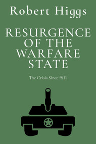 Resurgence of the Warfare State (The Crisis Since 9/11) - 9781598134315 by Robert Higgs