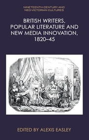 British Writers, Popular Literature and New Media Innovation, 1820-45 by Alexis Easley, 9781399514019