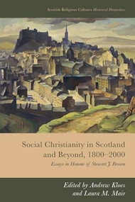 Social Christianity in Scotland and Beyond, 1800-2000 (Essays in Honour of Stewart J. Brown) by Andrew Kloes, Laura M Mair, 9781399515900