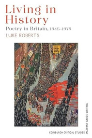 Living in History (Poetry in Britain, 1945-1979) by Luke Roberts, 9781399519861