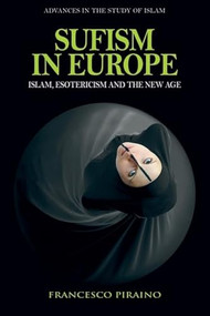 Sufism in Europe (Islam, Esotericism and the New Age) by Francesco Piraino, 9781399536103