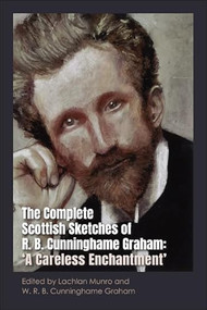 The Complete Scottish Sketches of R.B. Cunninghame Graham ('A Careless Enchantment') by Lachlan Munro, W.R.B Cunninghame Graham, 9781399533096