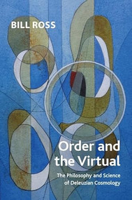 Order and the Virtual (The Philosophy and Science of Deleuzian Cosmology) by Bill Ross, 9781399527361