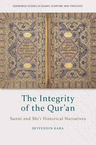 The Integrity of the Qur'an (Sunni and Shi‘i Historical Narratives) by Seyfeddin Kara, 9781474462242