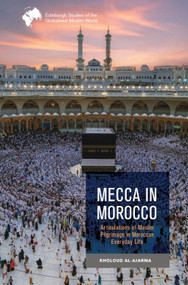 Mecca in Morocco (Articulations of Muslim Pilgrimage in Moroccan Everyday Life) by Kholoud Al-Ajarma, 9781399520720