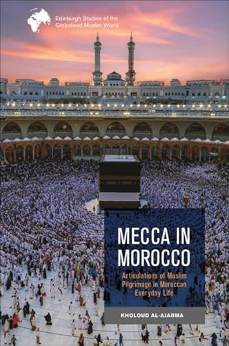 Mecca in Morocco (Articulations of Muslim Pilgrimage in Moroccan Everyday Life) by Kholoud Al-Ajarma, 9781399520720