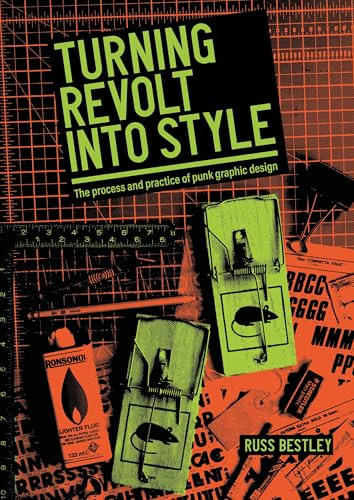 Turning revolt into style (The process and practice of punk graphic design) by Russ Bestley, 9781526196040