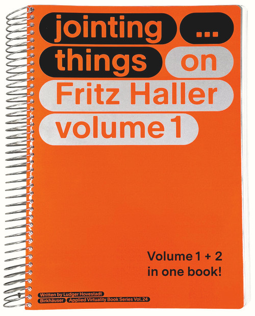 JOINTING THINGS - ON FRITZ HALLER (2 Vols.) (Vol. one: JOINTING ... things Vol. two: jointing ... THINGS) by Ludger Hovestadt, Riccardo Villa, Vera Bühlmann, 9783035629552