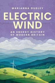 Electric wind (An energy history of modern Britain) by Marianna Dudley, 9781526182968