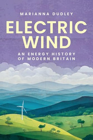 Electric wind (An energy history of modern Britain) by Marianna Dudley, 9781526182968
