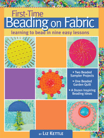 First-Time Beading on Fabric (Learning to Bead in Nine Easy Lessons) by Liz Kettle, 9781935726272