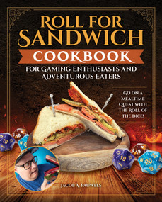 Roll for Sandwich® Cookbook for Gaming Enthusiasts and Adventurous Eaters (Go on a Mealtime Quest with the Roll of the Dice!) by Jacob A. Pauwels, 9781497105416