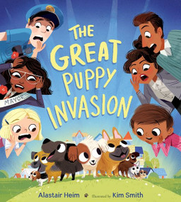 The Great Puppy Invasion by Alastair Heim, Kim Smith, 9780544999176