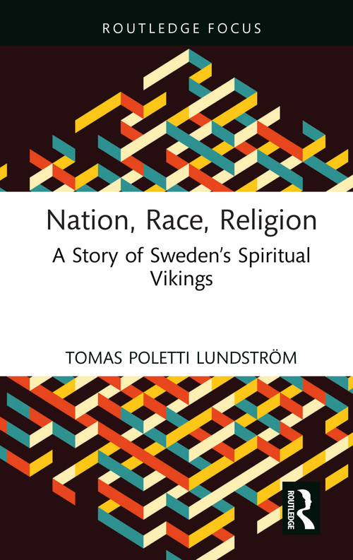 Nation, Race, Religion (A Story of Sweden's Spiritual Vikings) by Tomas Poletti Lundström, 9781032788982