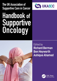 The UK Association of Supportive Care in Cancer Handbook of Supportive Oncology by Richard Berman, Ben Heyworth, Ashique Ahamed, 9781032440088