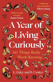 A Year of Living Curiously (365 Things Really Worth Knowing) - 9780571384495 by Elizabeth Foley, Beth Coates, 9780571384495