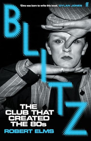Blitz (The Club That Created the Eighties) by Robert Elms, 9780571394180