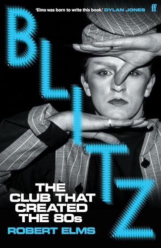 Blitz (The Club That Created the Eighties) by Robert Elms, 9780571394180