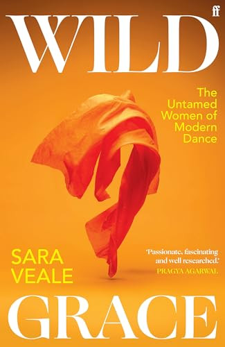 Wild Grace (The Untamed Women of Modern Dance) by Sara Veale, 9780571368563
