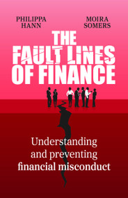 The Fault Lines of Finance (Understanding and preventing financial misconduct) by Philippa Hann, Moira Somers, 9781788609197
