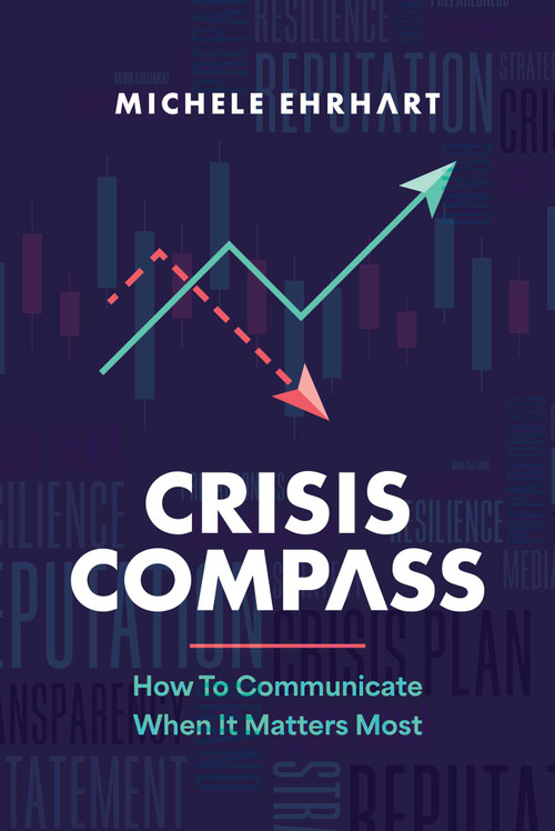 Crisis Compass (How to Communicate When It Matters Most) by Michele Ehrhart, 9798891881624