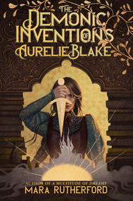 The Demonic Inventions of Aurelie Blake by Mara Rutherford, 9781335013880