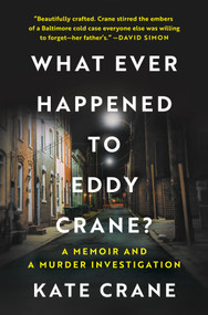 What Ever Happened to Eddy Crane? (A Memoir and a Murder Investigation) by Kate Crane, 9781335449399