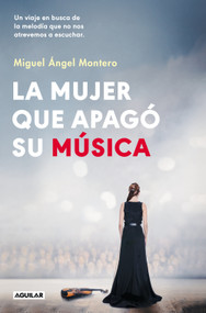 La mujer que apagó su música / The Woman Who Turned Off Her Music (Spanish Edition) by Miguel Ángel Montero, 9788403525214