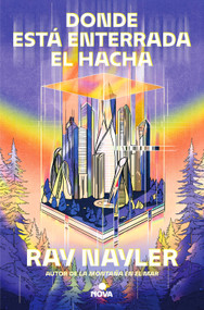 Donde está enterrada el hacha / Where the Axe Is Buried (Spanish Edition) by Ray Nayler, 9788410466104
