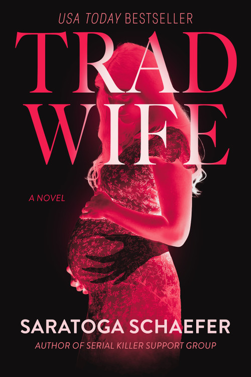 Trad Wife (A Novel) by Saratoga Schaefer, 9798892424714