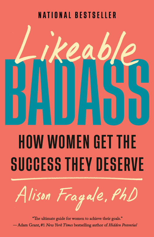 Likeable Badass (How Women Get the Success They Deserve) - 9780593468982 by Alison Fragale, PhD, 9780593468982