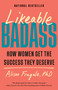 Likeable Badass (How Women Get the Success They Deserve) - 9780593468982 by Alison Fragale, PhD, 9780593468982