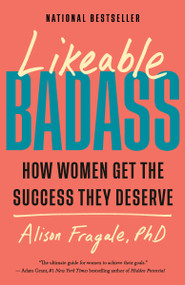 Likeable Badass (How Women Get the Success They Deserve) - 9780593468982 by Alison Fragale, PhD, 9780593468982