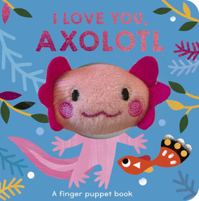 I Love You, Axolotl (A finger puppet book) by Danielle McLean, Carole Aufranc, 9781664351776