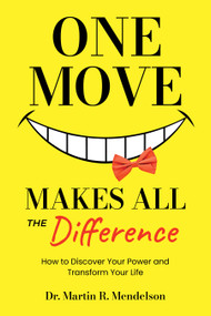 One Move Makes All the Difference (How to discover your power and transform your life) by Dr. Martin R. Mendelson, 9781636987897