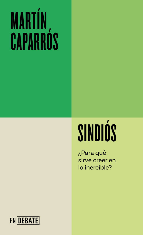 Sindiós. ¿Para qué sirve creer en lo increíble? / Godless (Spanish Edition) by Martín Caparrós, 9788410433731