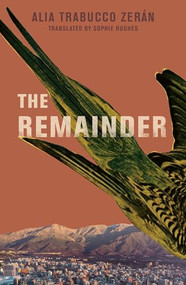 The Remainder (International Edition) by  Alia Trabucco Zerán, Sophie Hughes, 9781911508328
