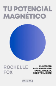 Tu potencial magnético / Magnetic, The Life-Changing Power of the Subconscious (Spanish Edition) by Rochelle Fox, 9786073858953