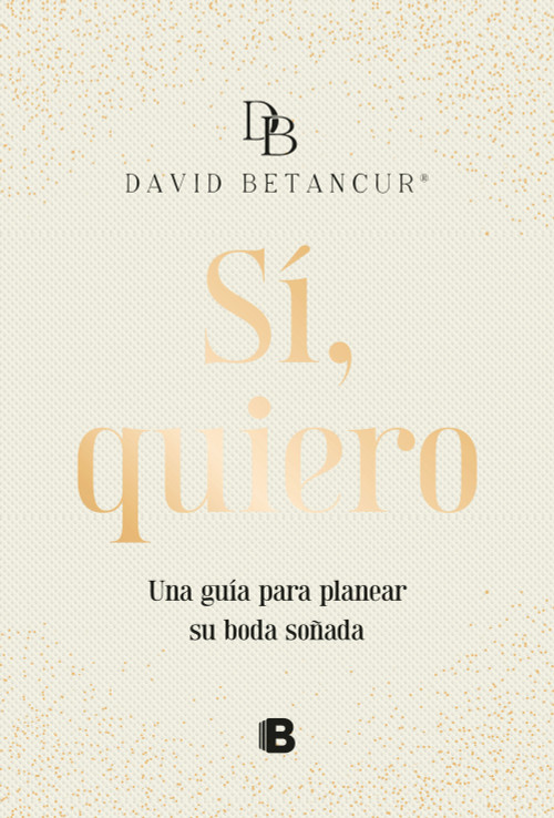 Sí, quiero. Una guía para planear su boda soñada / Yes, I Do (Spanish Edition) by David Betancur, 9786287634800