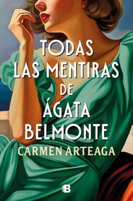 Todas las mentiras de Ágata Belmonte / All of Agata Belmonte's Lies (Spanish Edition) by Carmen Arteaga, 9788466681070