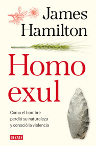 Homo exul: Cómo el hombre perdió su naturaleza y conoció la violencia / Exiled Man (Spanish Edition) by James Hamilton, 9788419642981