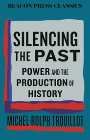 Silencing the Past (Power and the Production of History) - 9780807024126 by Michel-Rolph Trouillot, 9780807024126