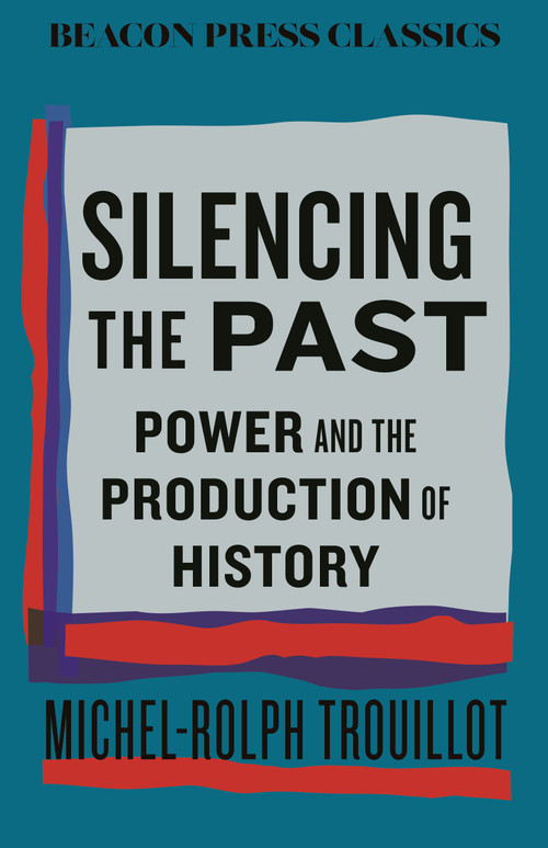 Silencing the Past (Power and the Production of History) - 9780807024126 by Michel-Rolph Trouillot, 9780807024126