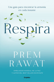 Respira. Una guía para encontrar la armonía en cada instante / Breath (Wake Up to Life) (Spanish Edition) by Prem Rawat, 9788425370786