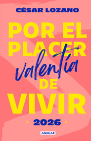 Libro agenda Por el placer de vivir 2026. Valentía / For the Pleasure of Living 2026. Courage (Spanish Edition) by Dr. César Lozano, 9786073861731