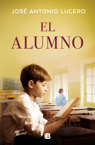 El alumno / The Student (Spanish Edition) by José Antonio Lucero, 9788466682299